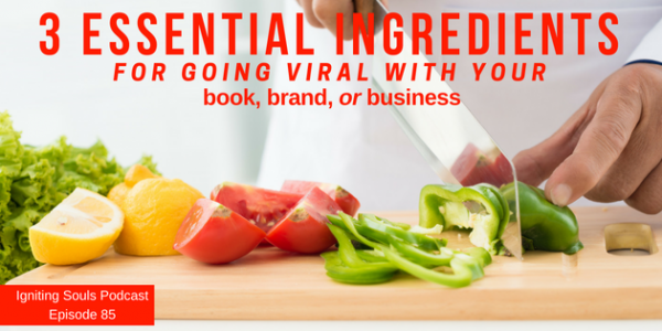 3 Essential Ingredients for going viral with your book, brand, or business