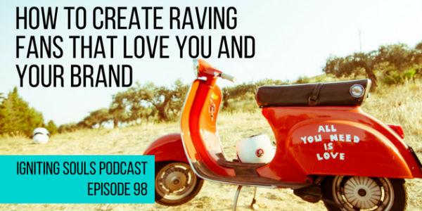 How to create raving fans that love you and your brand