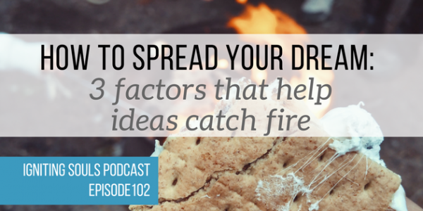 HOW TO SPREAD YOUR DREAM - 3 factors that help ideas catch fire