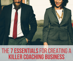 The 7 Essentials For Creating a Killer Coaching Business - become a coach